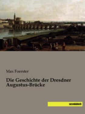 Foerster | Die Geschichte der Dresdner Augustus-Brücke | Buch | 978-3-944822-76-1 | sack.de