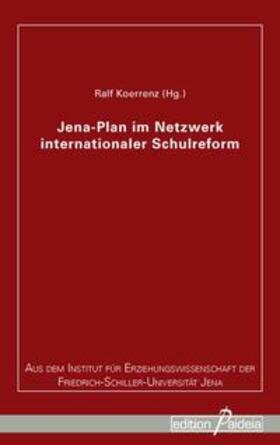 Koerrenz |  Jena-Plan im Netzwerk internationaler Schulreform | Buch |  Sack Fachmedien
