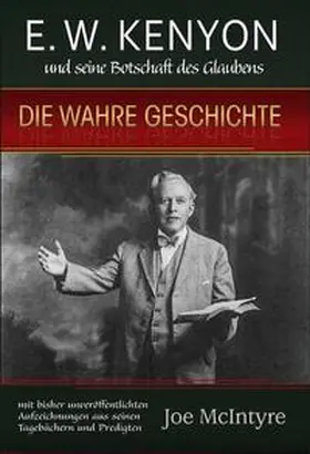 McIntyre |  E.W. Kenyon und seine Botschaft des Glaubens: Die wahre Geschichte | Buch |  Sack Fachmedien