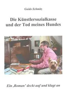Schmitz |  Die Künstlersozialkasse und der Tod meines Hundes | Buch |  Sack Fachmedien