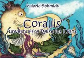 Schmidt / Carow |  Corallis' unverhoffte Reise ins Licht | Buch |  Sack Fachmedien