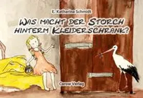 Schmidt / Carow |  Was macht der Storch hinterm Kleiderschrank? | Buch |  Sack Fachmedien