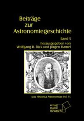 Dick / Hamel |  Beiträge zur Astronomiegeschichte / Beiträge zur Astronomiegeschichte | Buch |  Sack Fachmedien