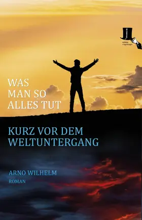 Wilhelm |  Was man so alles tut kurz vor dem Weltuntergang | eBook | Sack Fachmedien