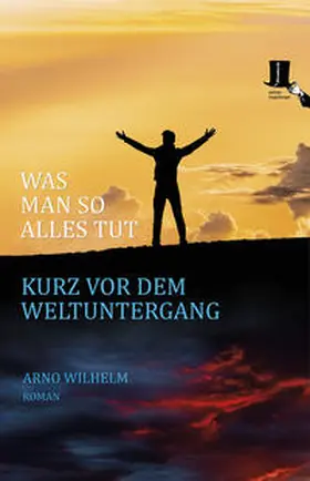 Wilhelm |  Was man so alles tut kurz vor dem Weltuntergang | Buch |  Sack Fachmedien