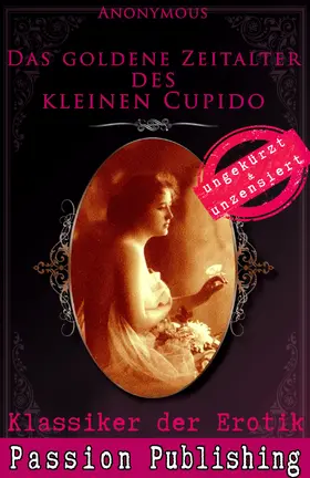Anonymus |  Klassiker der Erotik 63: Das goldene Zeitalter des kleinen Cupido | eBook | Sack Fachmedien