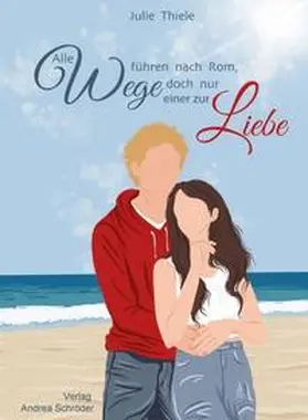 Thiele / Verlag Andrea Schröder |  Alle Wege führen nach Rom, doch nur einer zur Liebe | Buch |  Sack Fachmedien
