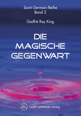 King / Saint Germain |  Die Magische Gegenwart | Buch |  Sack Fachmedien
