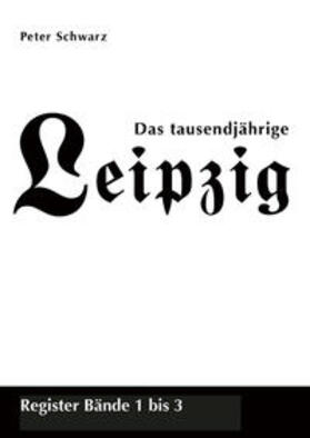 Schwarz |  Das tausendjährige Leipzig, Register Bände 1 bis 3 | Buch |  Sack Fachmedien