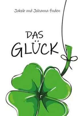 Lahnstein |  Jakob und Johanna finden das Glück | Buch |  Sack Fachmedien