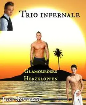 Santiago |  Trio Infernale 1 - Glamouröses Herzklopfen | eBook | Sack Fachmedien