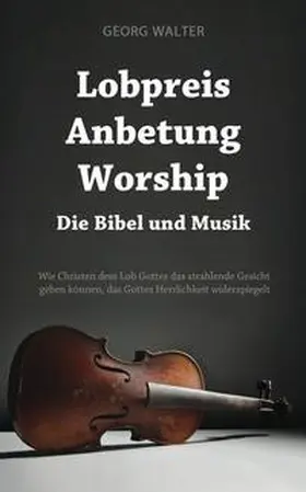 Walter |  Lobpreis - Anbetung - Worship | Buch |  Sack Fachmedien