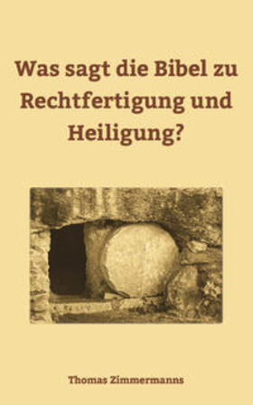 Zimmermanns | Was sagt die Bibel zu Rechtfertigung und Heiligung? | Buch | 978-3-945119-16-7 | sack.de
