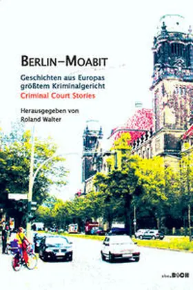 Walter / Baum / Gehrke |  Berlin-Moabit Geschichten aus Europas größtem Kriminalgericht | Buch |  Sack Fachmedien