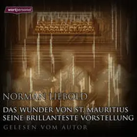 Liebold |  Das Wunder von St. Mauritius & Seine brillanteste Vorstellung | Sonstiges |  Sack Fachmedien