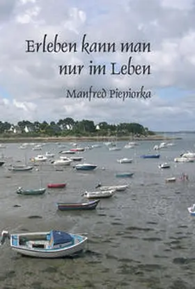 Piepiorka |  Erleben kann man nur im Leben | Buch |  Sack Fachmedien