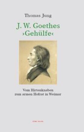 Jung | J. W Goethes >Gehülfe< | Buch | 978-3-945371-10-7 | sack.de