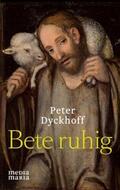Dyckhoff |  Bete ruhig | Buch |  Sack Fachmedien
