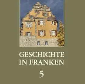 Hanft / Pöhner / Schäfer |  Geschichte in Franken 5 | Buch |  Sack Fachmedien