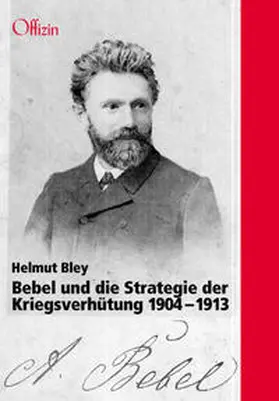 Bley |  Bebel und die Strategie der Kriegsverhütung. 1904-1913 | Buch |  Sack Fachmedien