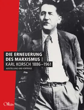 Schulz / Roßbach / Jung |  Die Erneuerung des Marxismus. Karl Korsch 1886-1961 | Buch |  Sack Fachmedien