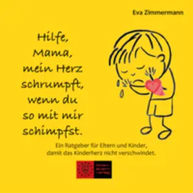Zimmermann |  Hilfe, Mama, mein Herz schrumpft, wenn du so mit mir schimpfst. | Buch |  Sack Fachmedien