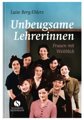 Berg-Ehlers | Unbeugsame Lehrerinnen | Buch | 978-3-945543-01-6 | www.sack.de