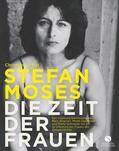 Stölzl |  STEFAN MOSES - DIE ZEIT DER FRAUEN | Buch |  Sack Fachmedien