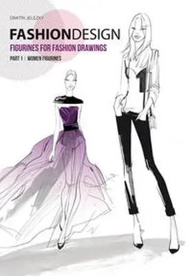 Jelezky |  FASHION DESIGN - Figurines for fashion drawings - Part 1 women figurines | Buch |  Sack Fachmedien