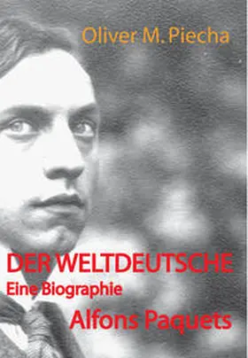 Piecha |  Der Weltdeutsche. Eine Biographie Alfons Paquets | Buch |  Sack Fachmedien