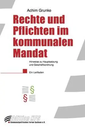 Grunke / Kommunalpolitisches Forum Sachsen e.V. |  Rechte und Pflichten im kommunalen Mandat | Buch |  Sack Fachmedien