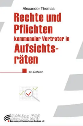 Thomas / Kommunalpolitisches Forum Sachsen e.V. |  Rechte und Pflichten kommunaler Vertreter in Aufsichtsräten privatrechtlicher Unternehmen | Buch |  Sack Fachmedien