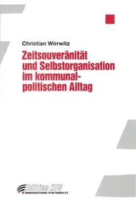 Wirrwitz |  Zeitsouveränität und Selbstorganisation im kommunalpolitischen Alltag | Buch |  Sack Fachmedien