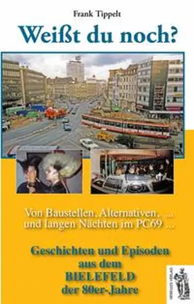 Tippelt |  Bielefeld - Weißt du noch? Von Baustellen, Alternativen und langen Nächten im PC69 | Buch |  Sack Fachmedien