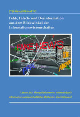 Hauff-Hartig | Fehl-, Falsch- und Desinformation aus dem Blickwinkel der Informationswissenschaften. | Buch | 978-3-945610-48-0 | sack.de