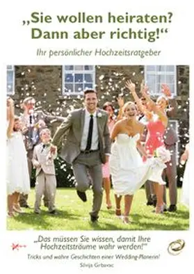 Grbavac / Carow |  Sie wollen heiraten? Dann aber richtig! | Buch |  Sack Fachmedien