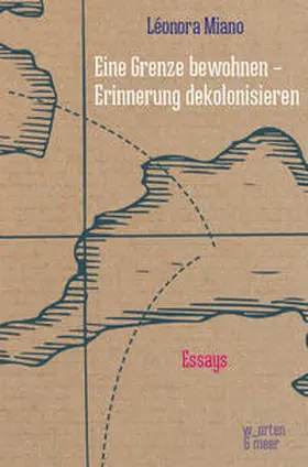 Miano |  Eine Grenze bewohnen – Erinnerung dekolonisieren | Buch |  Sack Fachmedien