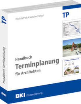 Prof. Dr. Kalusche / Prof. Dr. Bielefeld / Dr. Herke | BKI Handbuch Terminplanung für Architekten | Buch | 978-3-945649-82-4 | sack.de