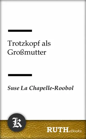 La Chapelle-Roobol |  Trotzkopf als Großmutter | eBook | Sack Fachmedien