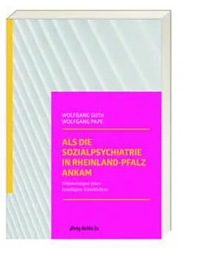 Guth / Dr. Guth / Pape |  Als die Sozialpsychiatrie in Rheinland-Pfalz ankam | Buch |  Sack Fachmedien