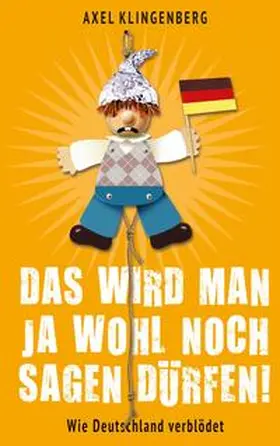 Klingenberg |  Das wird man ja wohl noch sagen dürfen! | Buch |  Sack Fachmedien
