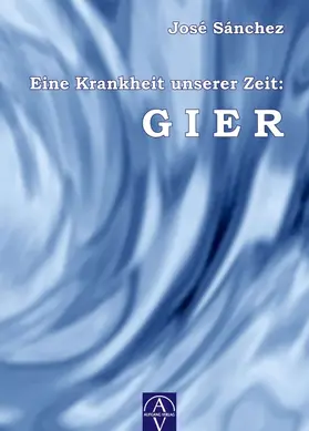 Sánchez de Murillo |  Eine Krankheit unserer Zeit: GIER | Buch |  Sack Fachmedien