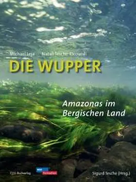 Leja / Tesche-Ricciardi / Tesche |  Die Wupper - Amazonas im Bergischen Land | Buch |  Sack Fachmedien