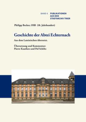 Kauthen / Schiltz / Becker | Philipp Becker, OSB (18. Jahrhundert): Geschichte der Abtei Echternach. | Buch | 978-3-945768-13-6 | sack.de