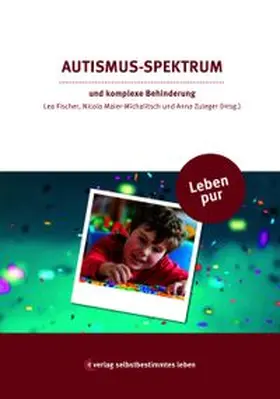 Fischer / Maier-Michalitsch / Zuleger |  Leben pur – Autismus-Spektrum | Buch |  Sack Fachmedien