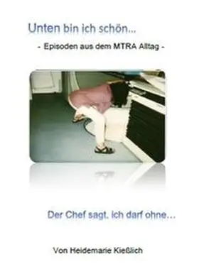 Kießlich |  Unten bin ich schön... der Chef sagt, ich darf ohne | Buch |  Sack Fachmedien