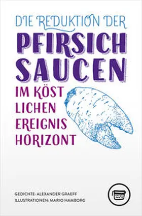 Graeff |  Die Reduktion der Pfirsichsaucen im köstlichen Ereignishorizont | Buch |  Sack Fachmedien