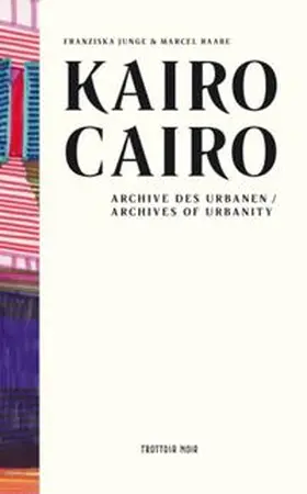 Raabe / Junge |  Kairo. Archive des Urbanen. | Buch |  Sack Fachmedien