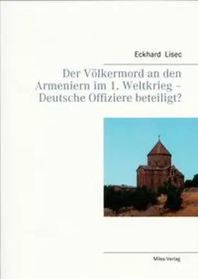 Lisec |  Der Völkermord an den Armeniern im 1. Weltkrieg - Deutsche Offiziere beteiligt? | Buch |  Sack Fachmedien