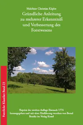 Käpler / Bendix |  Gru¨ndliche Anleitung zu mehrerer Erkenntniß und Verbesserung des Forstwesens | Buch |  Sack Fachmedien